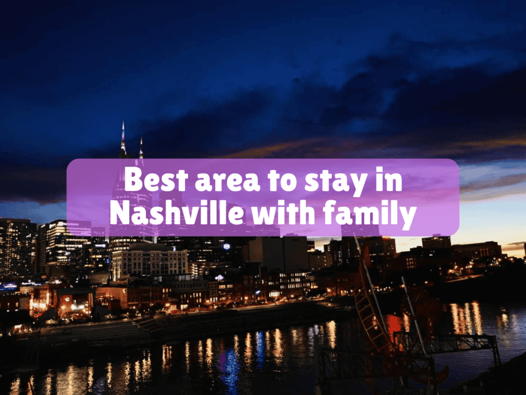 Best area to stay in Nashville with family